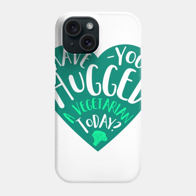 Have You Hugged A Vegetarian Today? Phone Case by chrissyloo