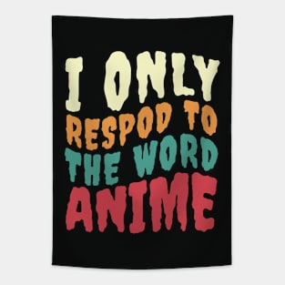 I ONLY RESPOND TO THE WORD ANIME Tapestry