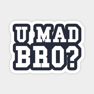 U MAD BRO? Magnet