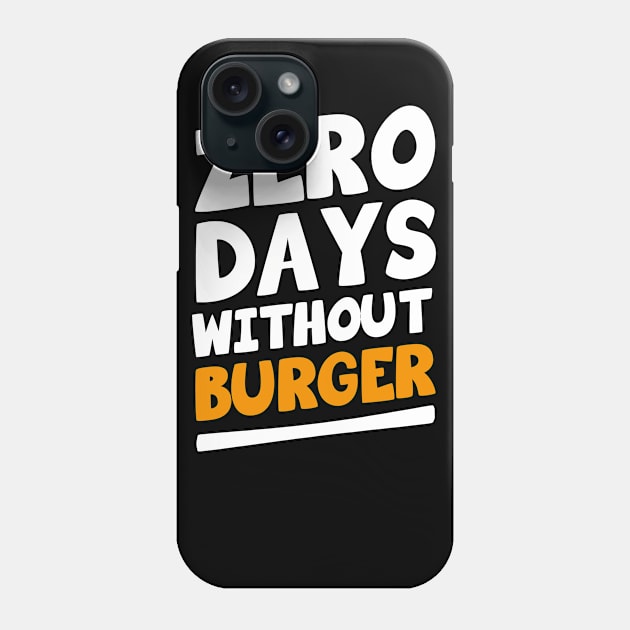 Zero Days Without Burger Phone Case by ChapDemo