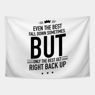 Even the best fall down sometimes but only the best get right back up Tapestry