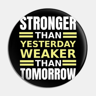 Stronger Than Yesterday, Weaker Than Tomorrow Funny Lifting Pin