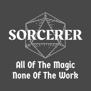 "All Of The Magic. None Of The Work" Sorcerer Class Print T-Shirt