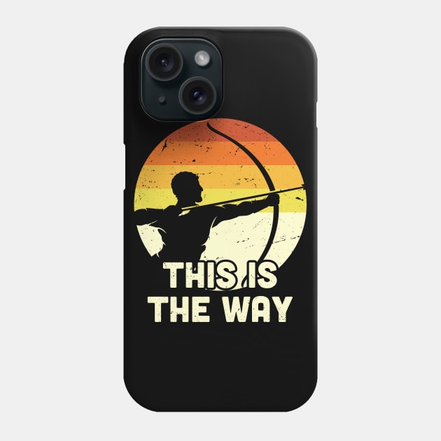 This is the way Archery / Funny Bow and Arrow, Bow Hunting Dad Gift for Him Phone Case by Anodyle