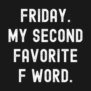 Friday. My Second Favorite F Word T-Shirt