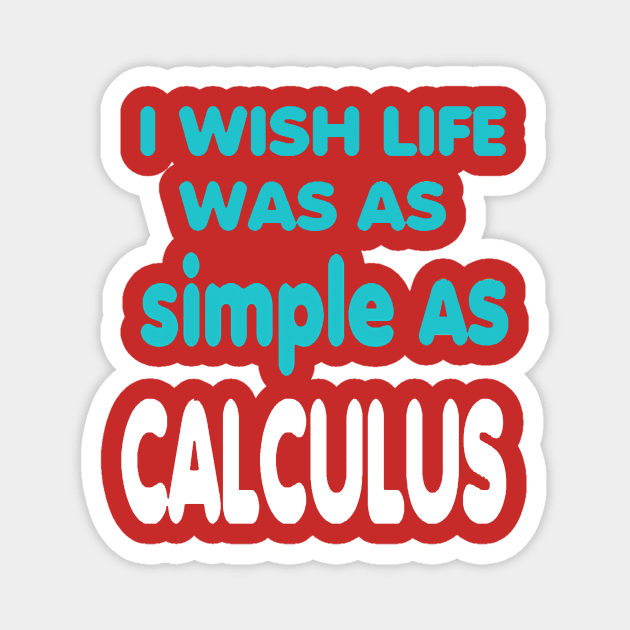 I Wish Life Was As Simple As Calculus Magnet by alby store