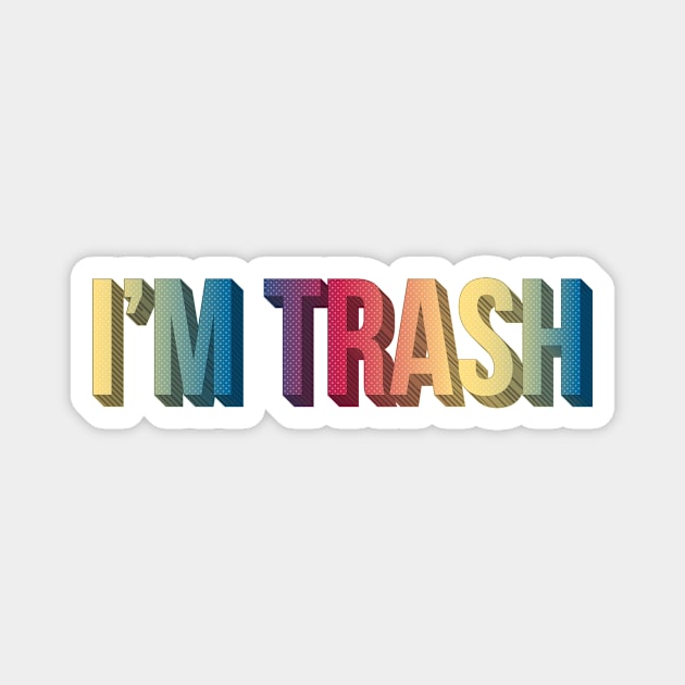 I'm Trash Magnet by Sthickers