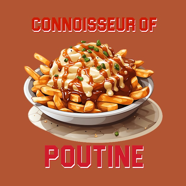 Connoisseur of Poutine by DavidLoblaw