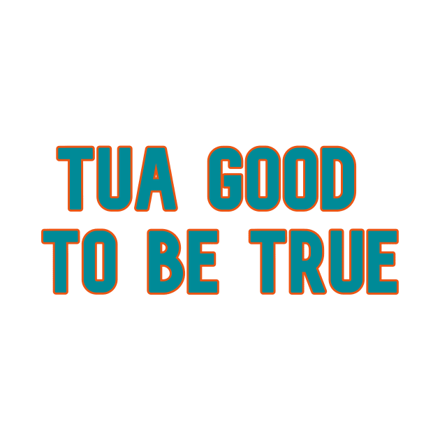 Tua Good to Be True by Pretty Good Shirts