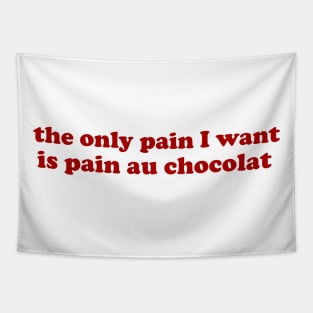 the only pain I want is pain au chocolat Tshirt // Funny Quote Shirt // Green Pinterest Aesthetic Wavy Letters Trendy tees Tapestry