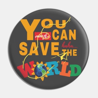 You Can Save The World Pin