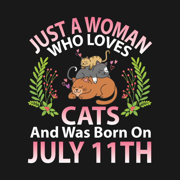 Just A Woman Who Loves Cats And Was Born On July 11th Happy Me Nana Mommy Aunt Sister Wife Daughter by joandraelliot