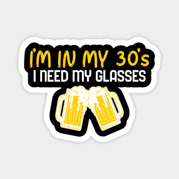 I'm In My 30's, I Need My Glasses - Funny Magnet by Unapologetically me