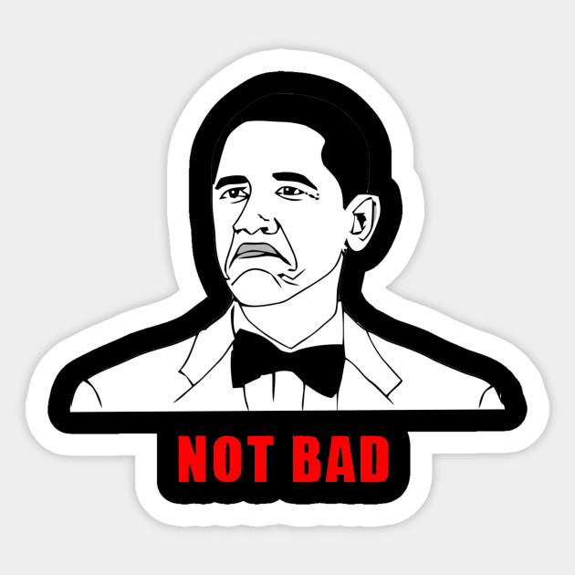 Not Bad Meme Sticker Teepublic
