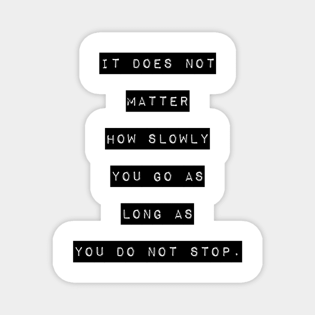 It does not matter how slow you go as long as you do not stop Magnet by GMAT