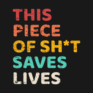 This Piece Of Sh!t Saves Lives T-Shirt