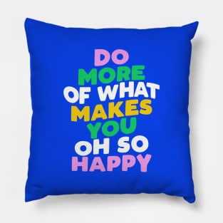 Do More of What Makes You Oh So Happy by The Motivated Type Pillow