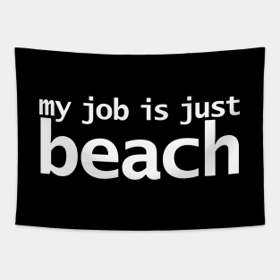 My Job is Just Beach Tapestry