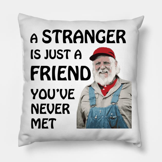 Uncle Jesse - A stranger is just a friend you've never met (Black Text) Pillow by albinochicken