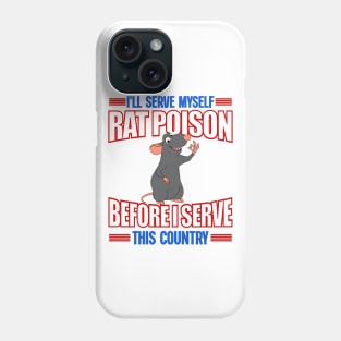 I'll Serve Myself Rat Poison Before I Serve This Country - Funny Meme Phone Case