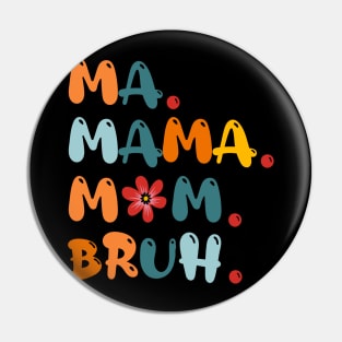 Ma Mama Mom Bruh Funny Mothers Day Pin