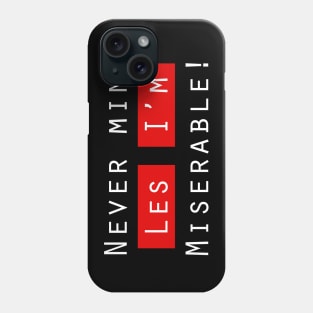 Never mind Les, i'm miserable Phone Case