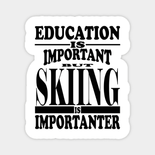 Education Is Important But Skiing Is Importanter Magnet