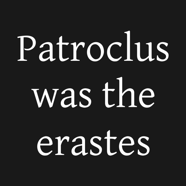 Patroclus was the erastes by Johannes T. Evans