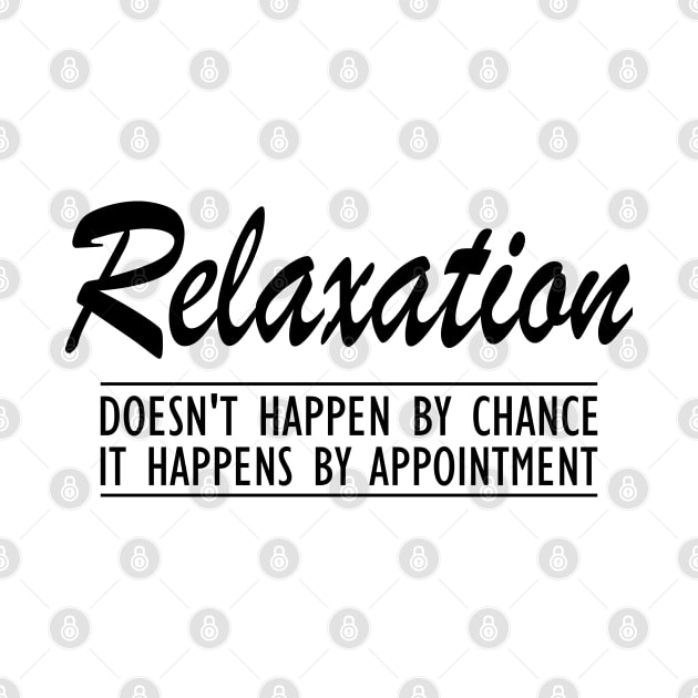 Massage Therapist - Relaxation doesn't happen by chance It happens by appointment by KC Happy Shop