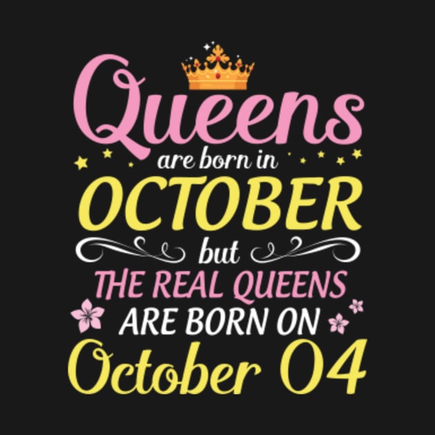 Happy Birthday To Me Mom Daughter Queens Are Born In October But Real Queens Are Born On October 04 by Cowan79