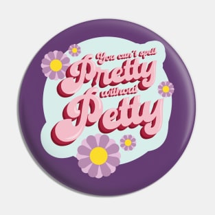 You Can't Spell Pretty Without Petty Pin