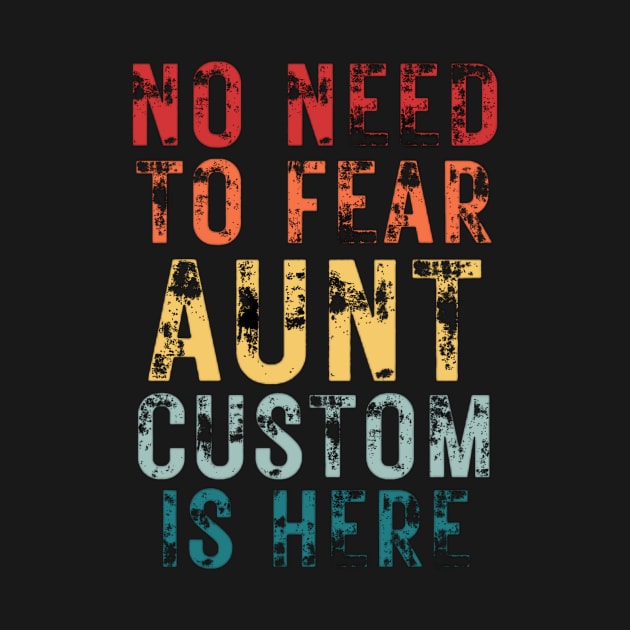 No Need To Fear Aunt Custom Is Here Retro Vintage Crazy Aunt Gift T-shirt by Sams Design Room