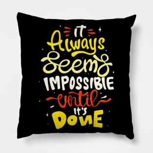 It seems impossible until done Motivational Quote Pillow