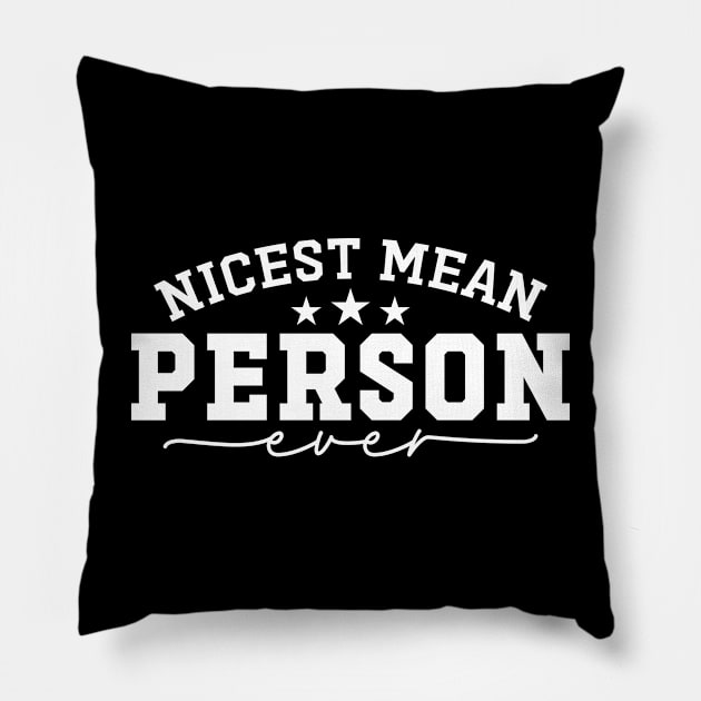 Nicest Mean Person Ever Funny Meanest Person Pillow by Atelier Djeka