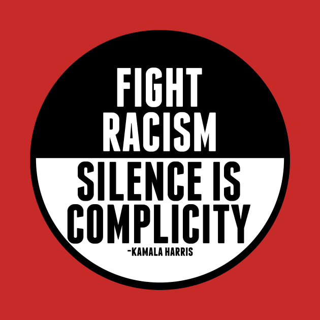 Fight Racism Silence is Complicity by epiclovedesigns