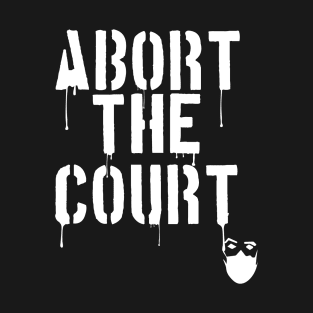 Abort the Court Feminist Pro 1973 Roe v Wade Women's Rights Pro-Choice. T-Shirt