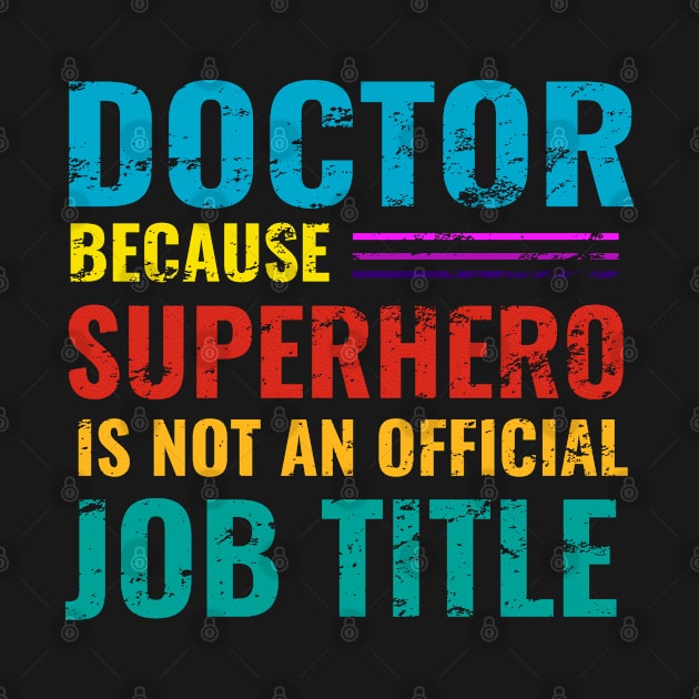 Doctor Because Superhero Is Not An Official Job Title by teeshirtmarket