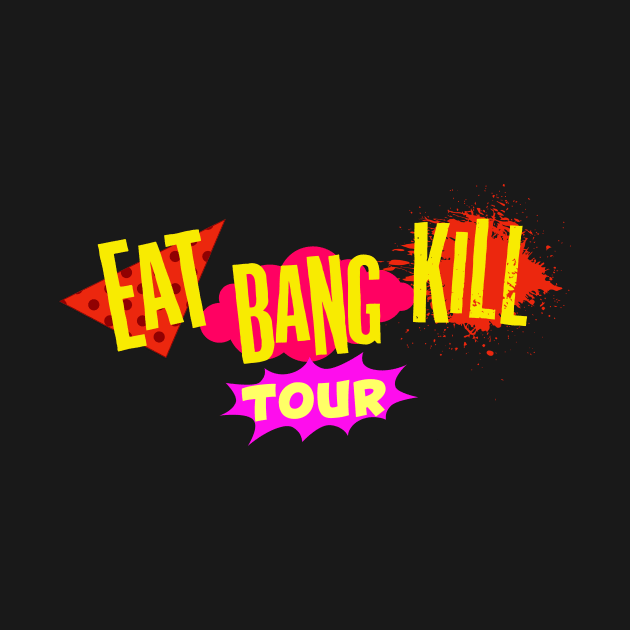 Eat Bang Kill Tour by Vault Emporium