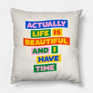 Actually Life is Beautiful and I Have Time in blue pink red yellow green Pillow