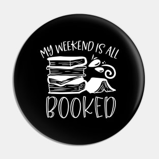 My Weekend Is All Booked - Book Lover Gift Pin