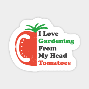 Vintage I Love gardening from my head Tomatoes cute tomato Magnet