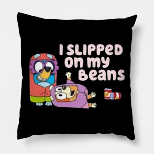 i slipped in my beans Pillow