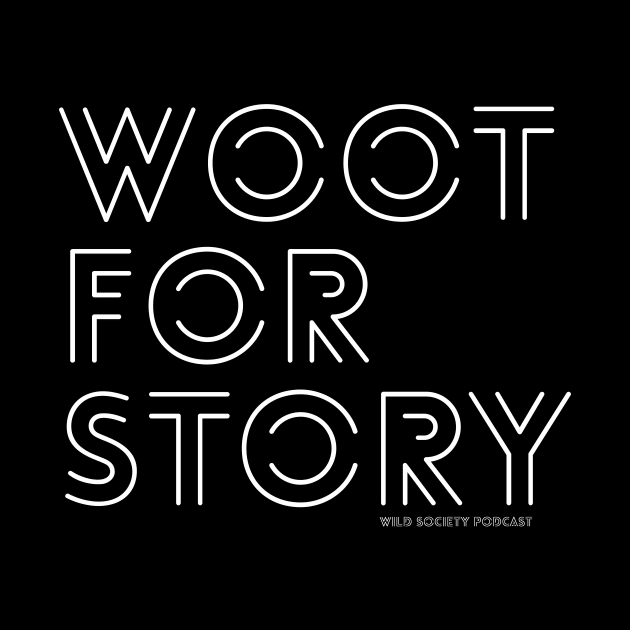 Woot For Story by Wild Society Podcast