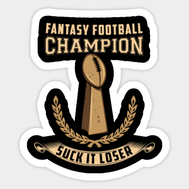 Champion Prize Award Suck it Gift - Fantasy Football Champion - Sticker | TeePublic