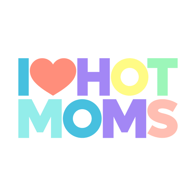 I Love Hot Moms Funny Red Hearts Love (Rainbow) by Luluca Shirts