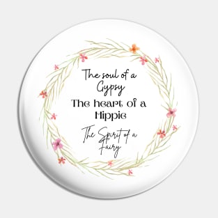 The soul of a Gypsy, The heart of a Hippie, The spirit of a Fairy Pin