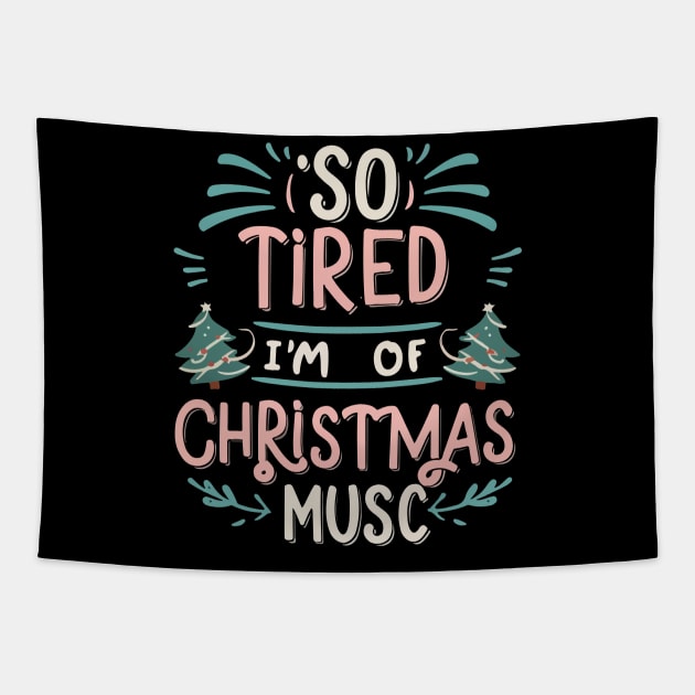 I'm so tired of Christmas music Tapestry by T-Shirt Paradise