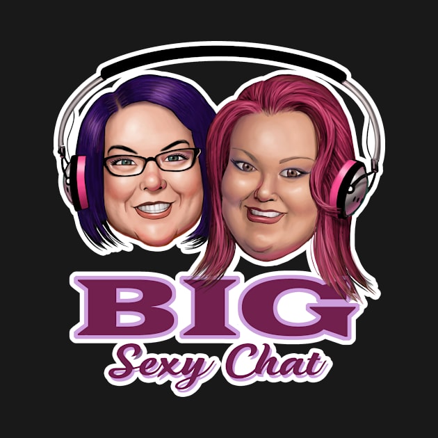 Big Sexy Chat by Toni Tees