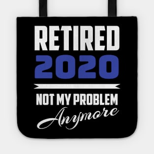 Retired 2020 - Not My Problem Anymore (Retirement) Tote