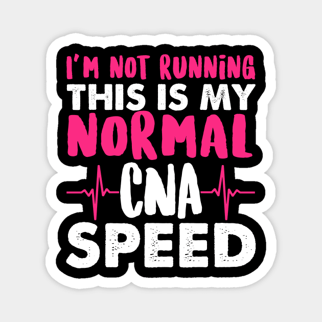 I'm Not Running This Is My Normal CNA Speed - Nurse Nursing Magnet by fromherotozero